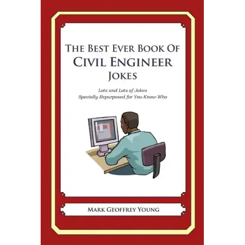 The Best Ever Book of Civil Engineer Jokes: Lots and Lots of Jokes Specially Repurposed for You-Know-Who