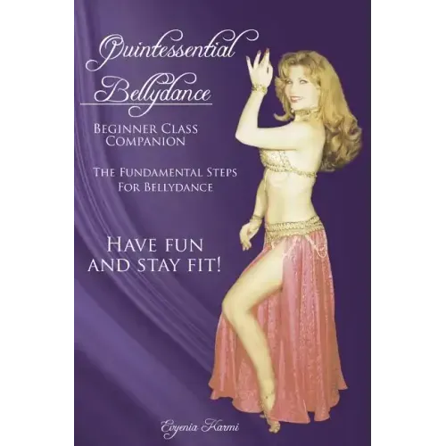 Quintessential Bellydance: Beginner Class Companion