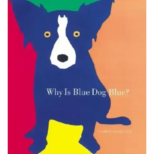 Why Is Blue Dog Blue?: A Tale of Colors