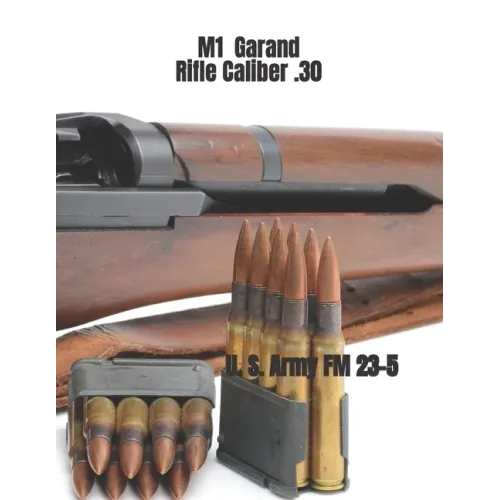 M1 Garand Rifle Caliber .30: U. S. Army Field Manual 23-5