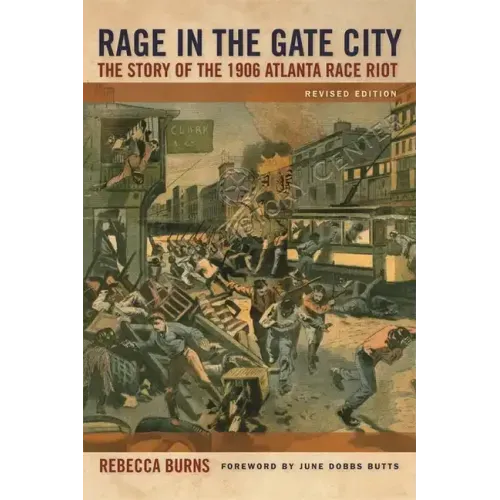 Rage in the Gate City: The Story of the 1906 Atlanta Race Riot