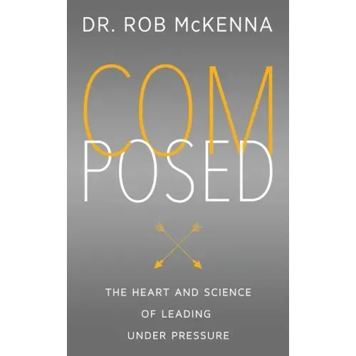 Composed: The Heart and Science of Leading Under Pressure