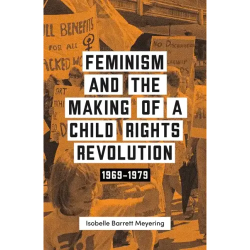 Feminism and the Making of a Child Rights Revolution: 1969-1979