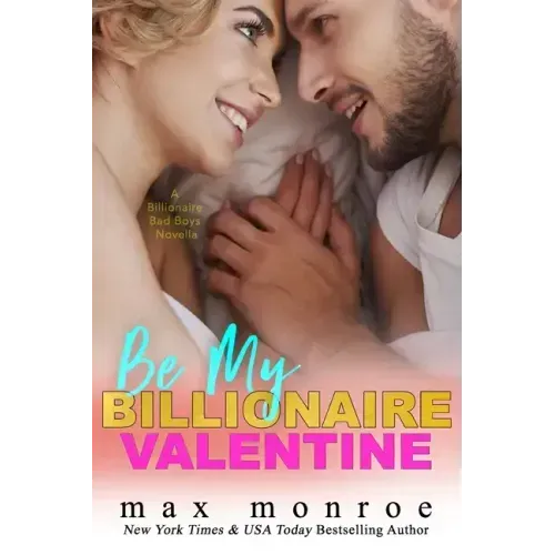 Be My Billionaire Valentine: A Novella: Billionaire Bad Boys (#3)
