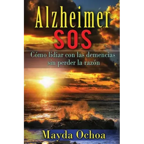 Alzheimer SOS: Cómo lidiar con las demencias sin perder la razón