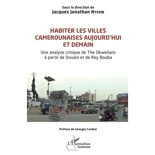 Habiter les villes camerounaises aujourd'hui et demain: Une analyse critique de The Okwelians à partir de Douala et de Rey Bouba