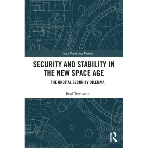 Security and Stability in the New Space Age: The Orbital Security Dilemma