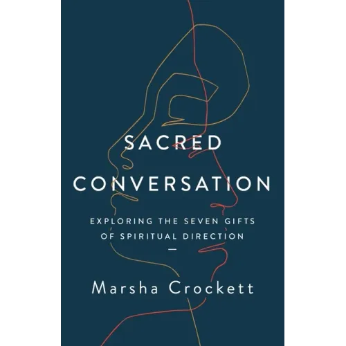 Sacred Conversation: Exploring the Seven Gifts of Spiritual Direction