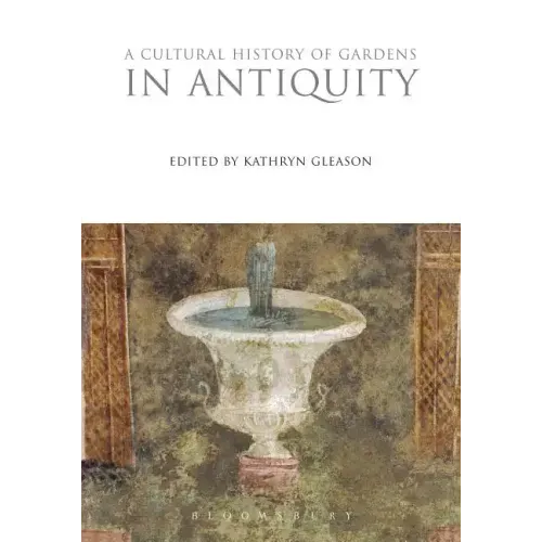 A Cultural History of Gardens in Antiquity