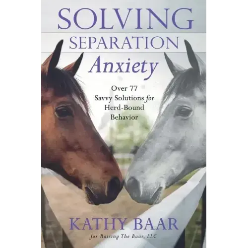 Solving Separation Anxiety: Over 77 Savvy Solutions for Herd-Bound Behavior