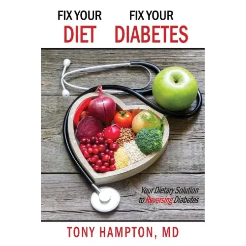 Fix Your Diet, Fix Your Diabetes: Your Dietary Solution to Reversing Diabetes
