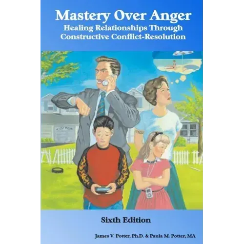Mastery Over Anger: Healing Relationships Through Constructive Conflict-Resolution