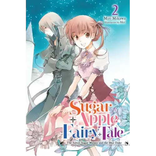 Sugar Apple Fairy Tale, Vol. 2 (Light Novel): The Silver Sugar Master and the Blue Duke Volume 2