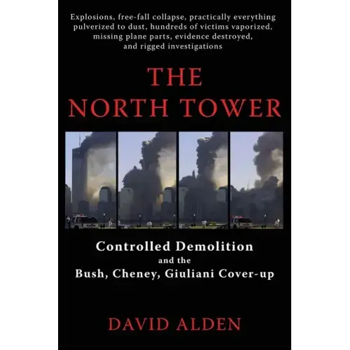 The North Tower: Controlled Demolition and the Bush, Cheney, Giuliani Cover-up