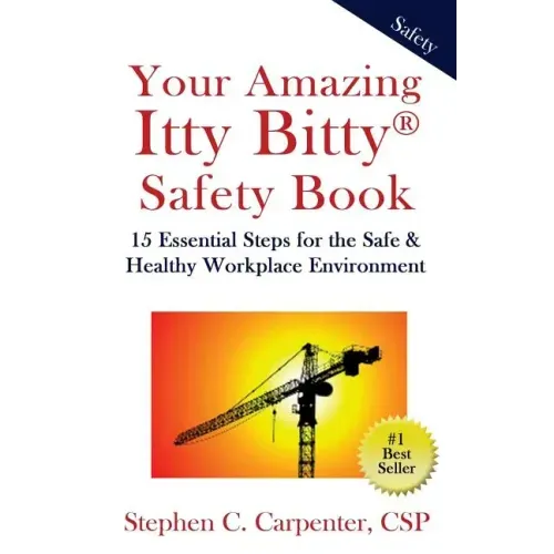 Your Amazing Itty Bitty Safety Book: 15 Essential Steps for the Safe & Healthy Workplace Environment