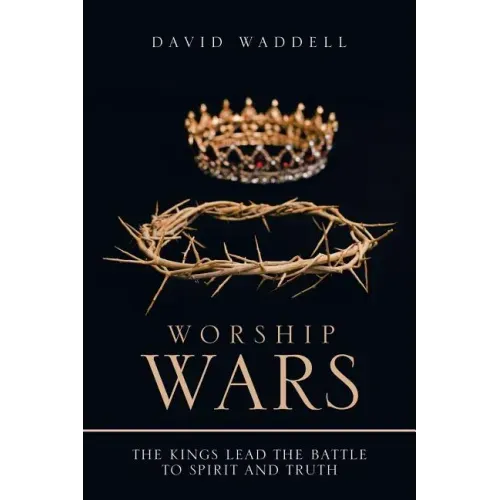 Worship Wars: The Kings Lead the Battle to Spirit and Truth