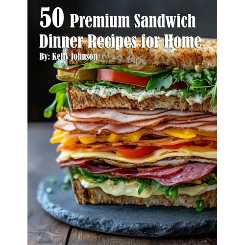 50 Premium Sandwich Dinner Recipes for Home
