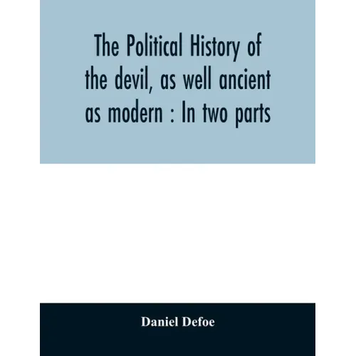 The political history of the devil, as well ancient as modern: In two parts