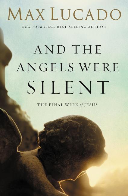 And the Angels Were Silent: The Final Week of Jesus Book