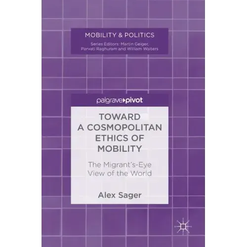 Toward a Cosmopolitan Ethics of Mobility: The Migrant's-Eye View of the World