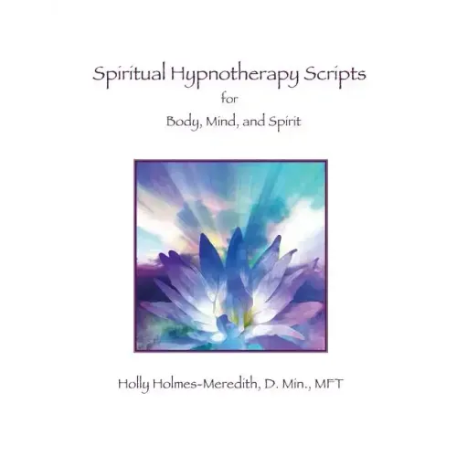 Spiritual Hypnotherapy Scripts: for Body, Mind, and Spirit