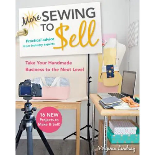 More Sewing to Sell--Take Your Handmade Business to the Next Level: 16 New Projects to Make & Sell!
