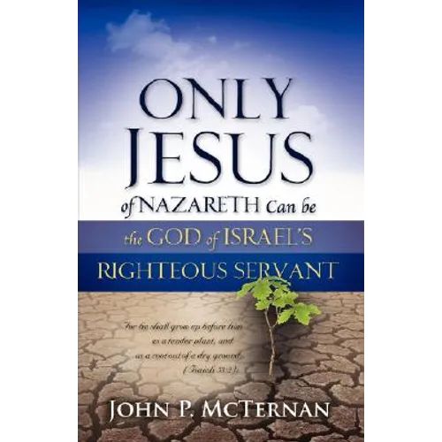 Only Jesus of Nazareth Can Be the God of Israel's Righteous Servant