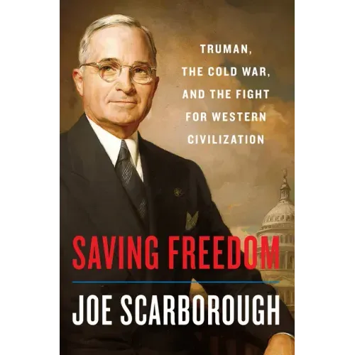 Saving Freedom: Truman, the Cold War, and the Fight for Western Civilization