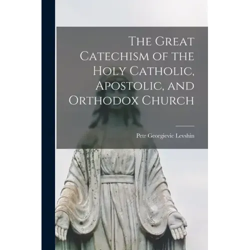 The Great Catechism of the Holy Catholic, Apostolic, and Orthodox Church