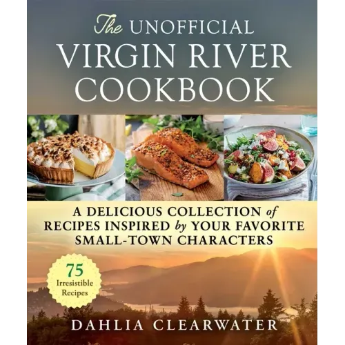 The Unofficial Virgin River Cookbook: A Delicious Collection of Recipes Inspired by Your Favorite Small-Town Characters