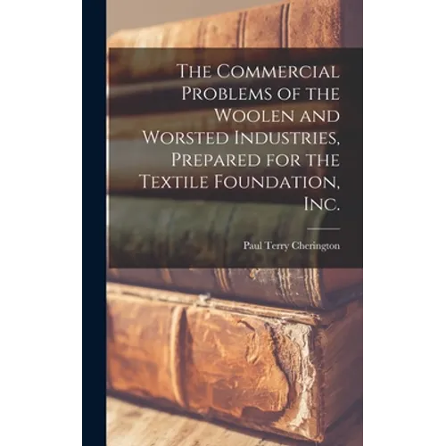 The Commercial Problems of the Woolen and Worsted Industries, Prepared for the Textile Foundation, Inc.