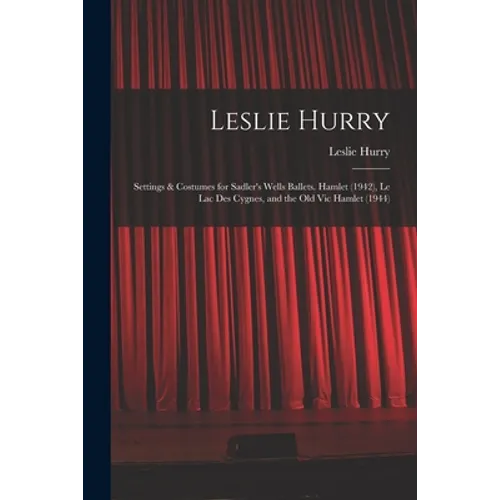 Leslie Hurry: Settings & Costumes for Sadler's Wells Ballets. Hamlet (1942), Le Lac Des Cygnes, and the Old Vic Hamlet (1944)