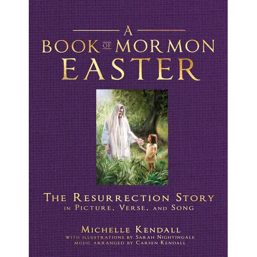 Book of Mormon Easter: The Resurrection Story in Picture, Verse, and Song: The Resurrection Story in Picture, Verse, and Song