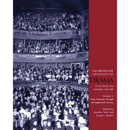 The Broadview Anthology of Drama, Volume 1: From Antiquity Through the Eighteenth Century