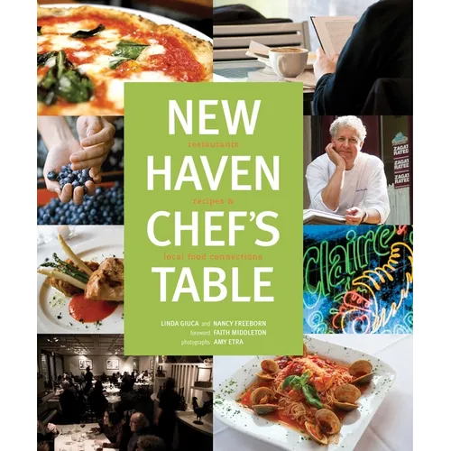 New Haven Chef's Table: Restaurants, Recipes, And Local Food Connections