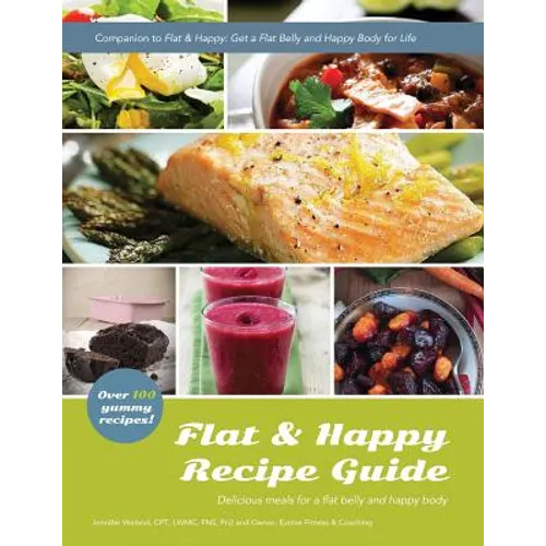 Flat & Happy Recipe Guide: Delicious recipes for a flat belly and happy body