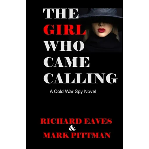 The Girl Who Came Calling: A cold War Spy Novel