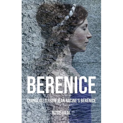 Berenice: Translated from Jean Racine's Bérénice by Rosie Hilal