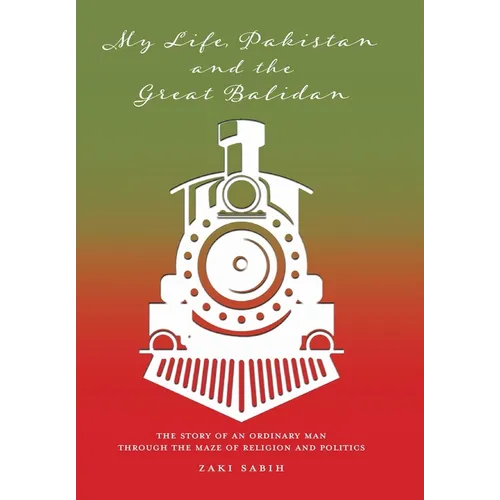 My Life, Pakistan and the Great Balidan: The Story of an Ordinary Man Through the Maze of Religion and Politics