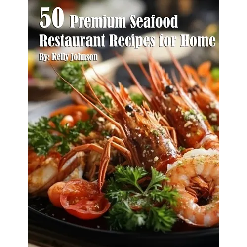 50 Premium Seafood Restaurant Recipes for Home