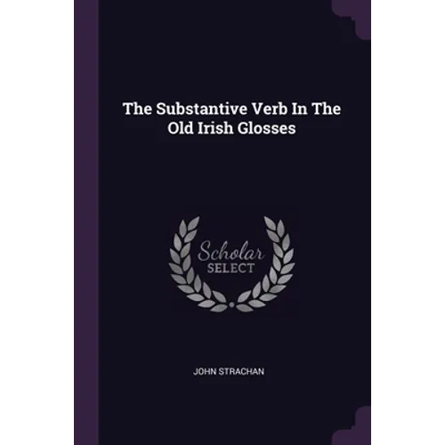The Substantive Verb In The Old Irish Glosses