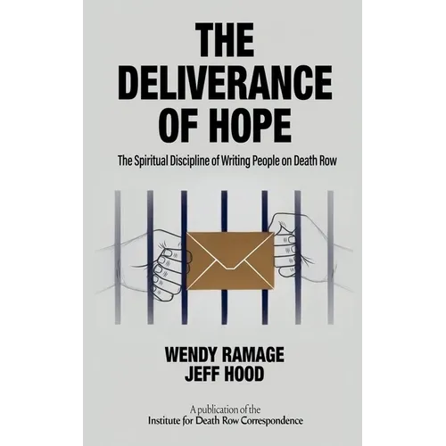 The Deliverance of Hope: The Spiritual Discipline of Writing People on Death Row