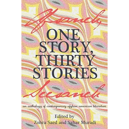 One Story, Thirty Stories: An Anthology of Contemporary Afghan American Literature