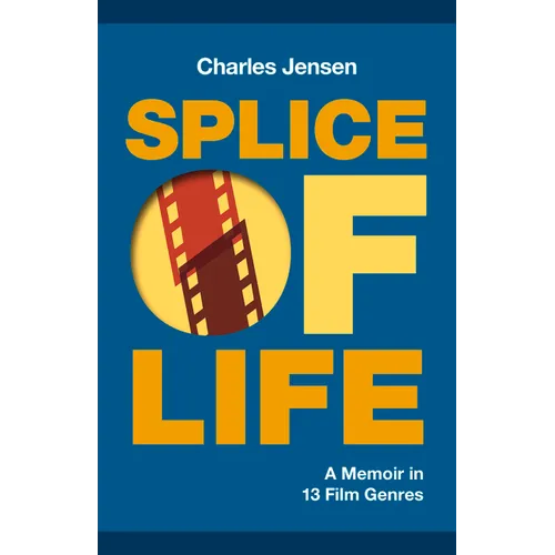 Splice of Life: A Memoir in 13 Film Genres