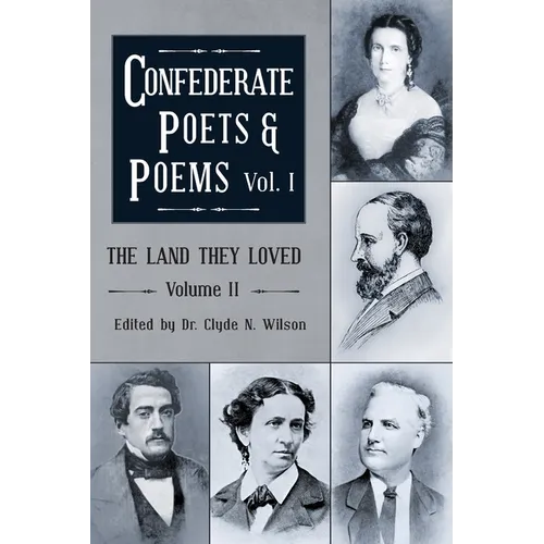 The Land They Loved Volume II: Confederate Poets & Poems Volume I