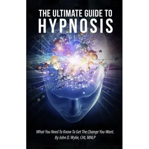 The Ultimate Guide To Hypnosis: What You Need To Know To Get The Change You Want