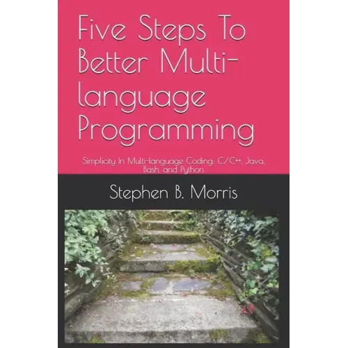 Five Steps To Better Multi-language Programming: Simplicity In Multi-language Coding: C/C++, Java, Bash, and Python