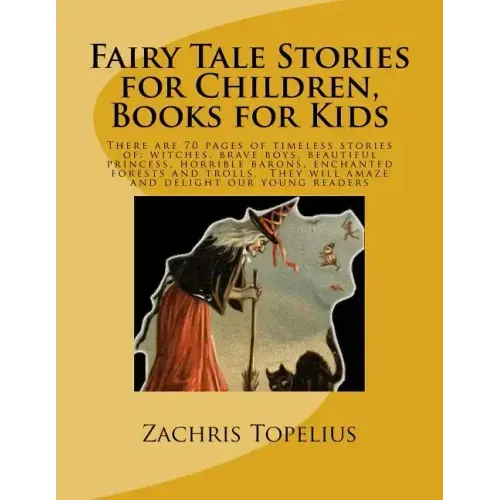 Fairy Tale Stories for Children, Books for Kids: There are 70 pages of timeless stories of: witches, brave boys, beautiful princess, horrible barons,