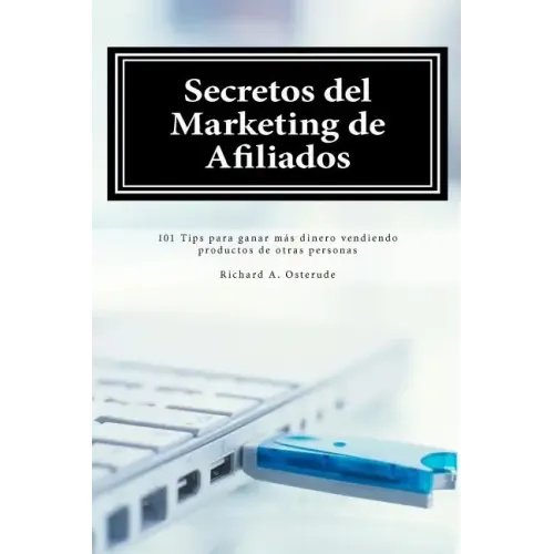 Secretos del Marketing de Afiliados: 101 Tips para ganar más dinero vendiendo productos de otras personas