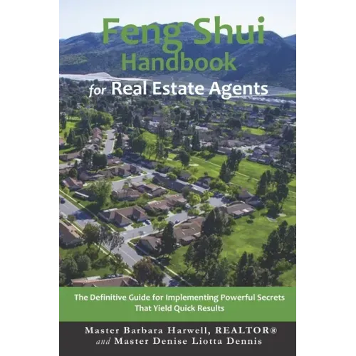 Feng Shui Handbook for Real Estate Agents: The Definitive Guide for Implementing Powerful Secrets That Yield Quick Results